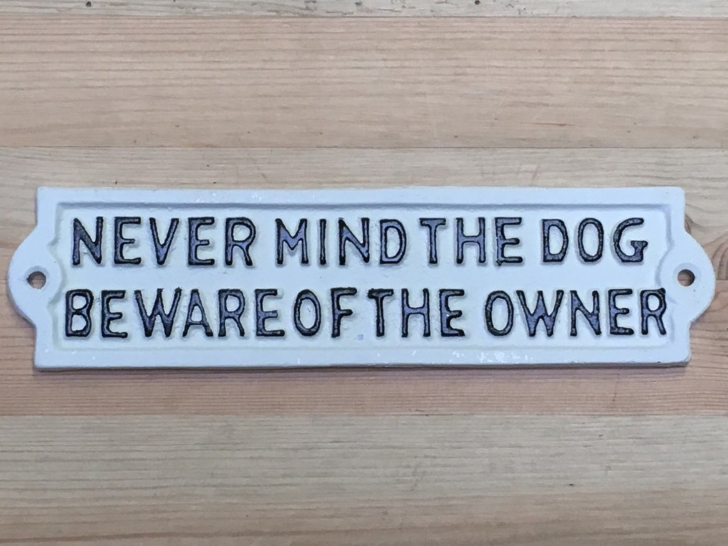 Cast Iron Sign "NEVER MIND THE DOG BEWARE OF THE OWNER" White