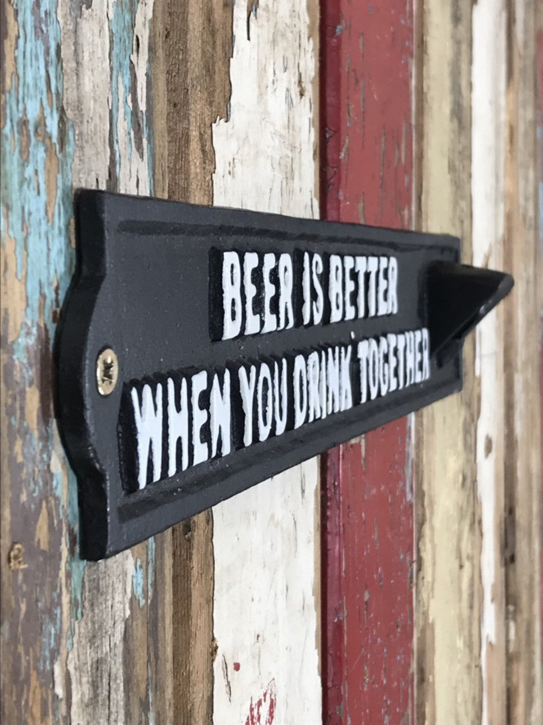 Beer Wall Sign BEER IS BETTER WHEN YOU DRINK TOGETHER Cast Iron Bottle Opener