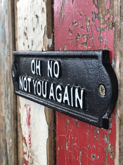Fun Cast Iron Black Wall Sign With White Raised Text OH NO NOT YOU AGAIN