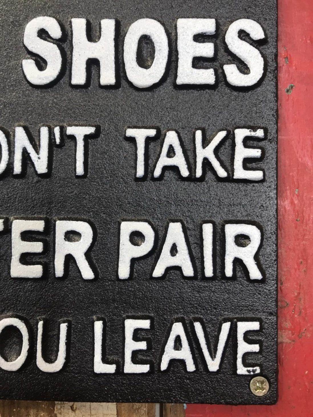 REMOVE YOUR SHOES AND DONT TAKE A BETTER PAIR WHEN YOU LEAVE Sign