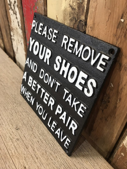REMOVE YOUR SHOES AND DONT TAKE A BETTER PAIR WHEN YOU LEAVE Sign