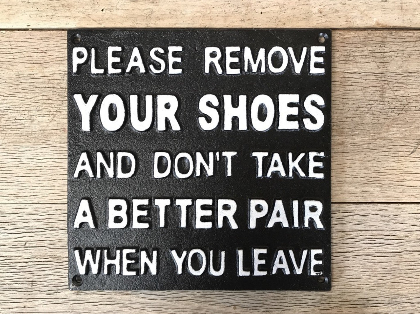 REMOVE YOUR SHOES AND DONT TAKE A BETTER PAIR WHEN YOU LEAVE Sign