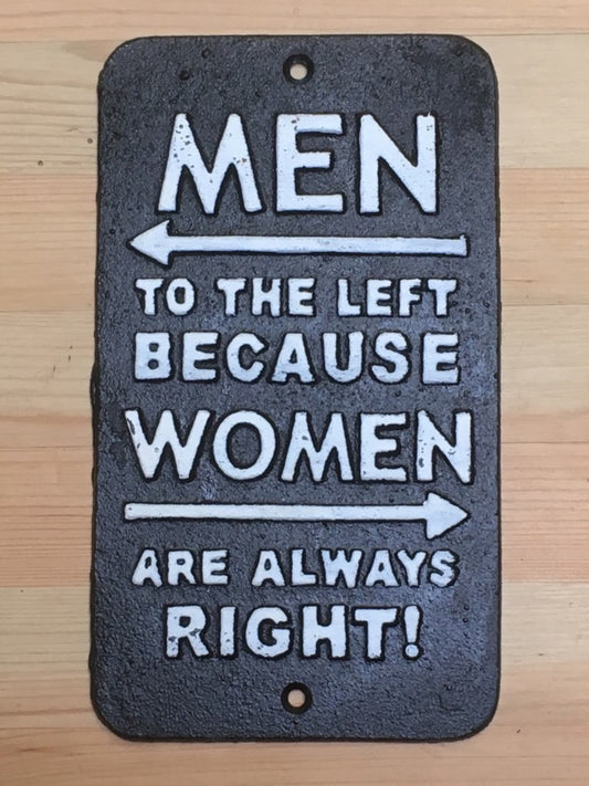MEN TO THE LEFT BECAUSE WOMEN ARE ALWAYS RIGHT Funny Cast Iron Sign