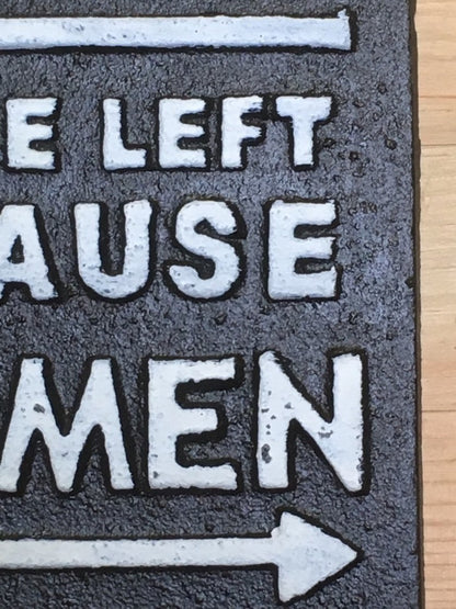 MEN TO THE LEFT BECAUSE WOMEN ARE ALWAYS RIGHT Funny Cast Iron Sign