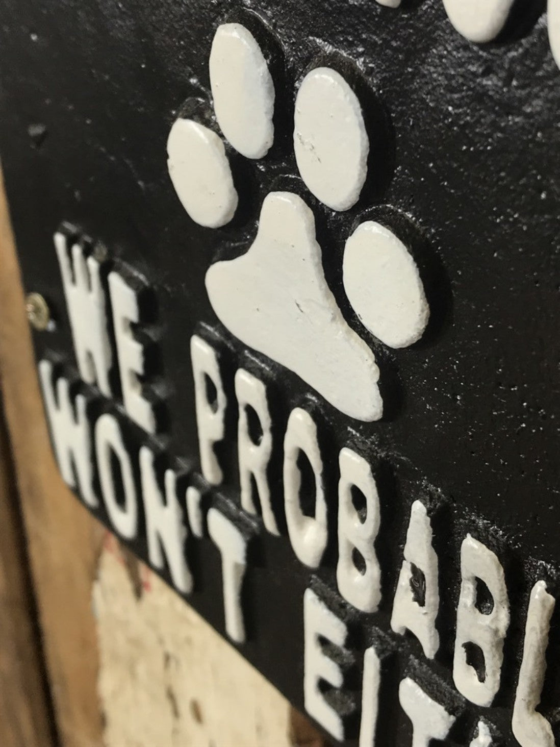 IF OUR DOGS DON'T LIKE YOU WE PROBABLY WON'T EITHER, Black Cast Iron Wall Sign