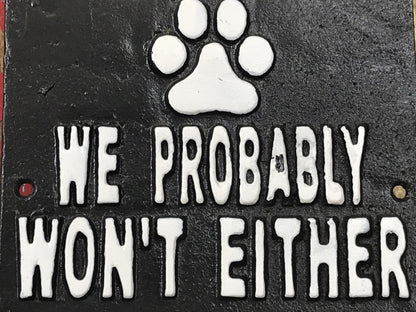 IF OUR DOGS DON'T LIKE YOU WE PROBABLY WON'T EITHER, Black Cast Iron Wall Sign