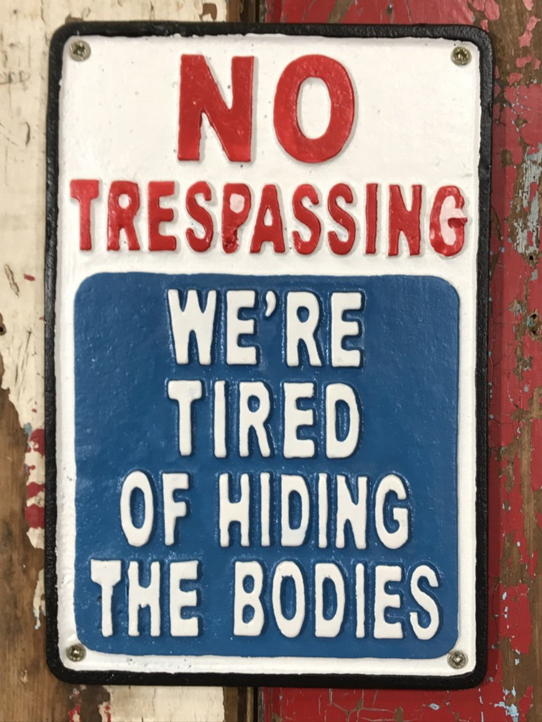 No Trespassing WE'RE TIRED OF HIDING THE BODIES Gate Wall Sign Cast Iron Metal