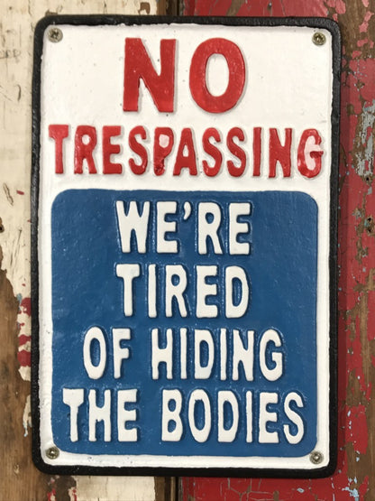 No Trespassing WE'RE TIRED OF HIDING THE BODIES Gate Wall Sign Cast Iron Metal
