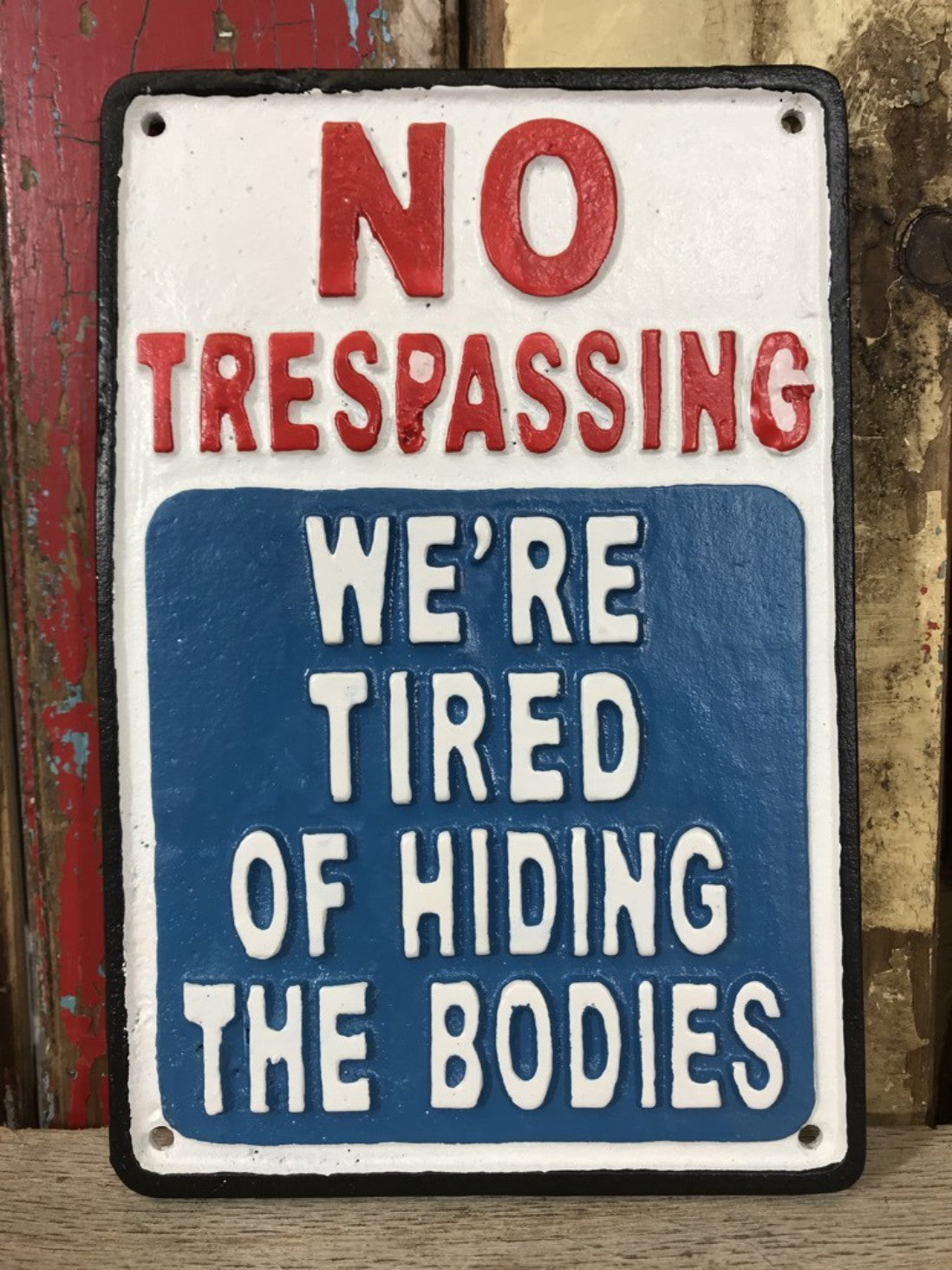No Trespassing WE'RE TIRED OF HIDING THE BODIES Gate Wall Sign Cast Iron Metal