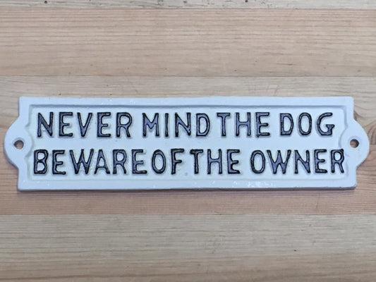 Cast Iron Sign "NEVER MIND THE DOG BEWARE OF THE OWNER" White