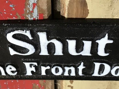 “Shut The Front Door” Metal Black & White Wall Sign New Cast Iron