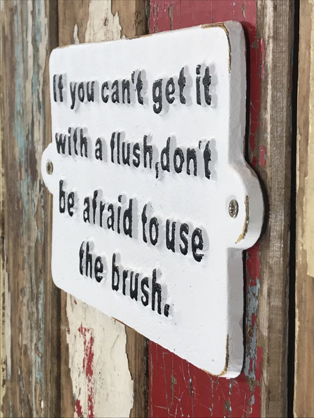 Toilet Wall Sign Cast Iron “If you can’t get it with a flush, don’t be.....”